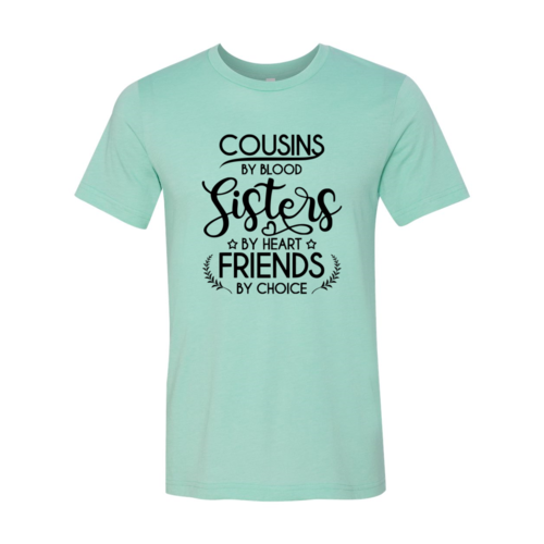 Cousins By Blood Sisters By Heart Shirt