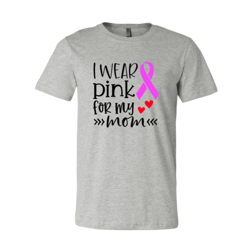 "I Wear Pink For My Mom" T-Shirt