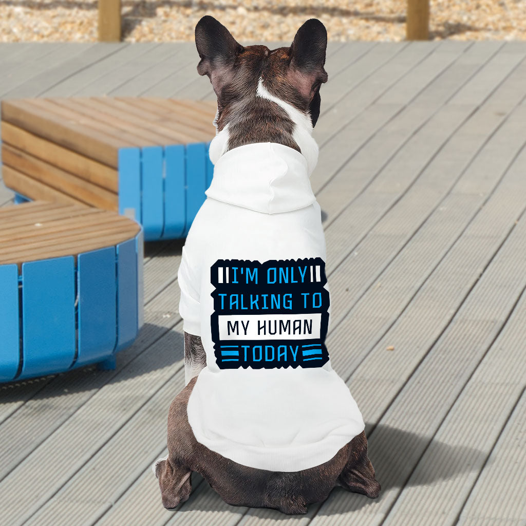 Only Talking to My Human Dog Hoodie - Phrase Dog Coat - Funny Dog Clothing