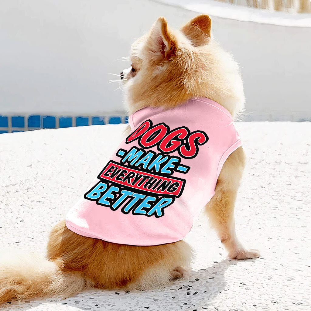 Dogs Make Everything Better Dog Sleeveless Shirt - Print Dog Shirt - Quote Dog Clothing