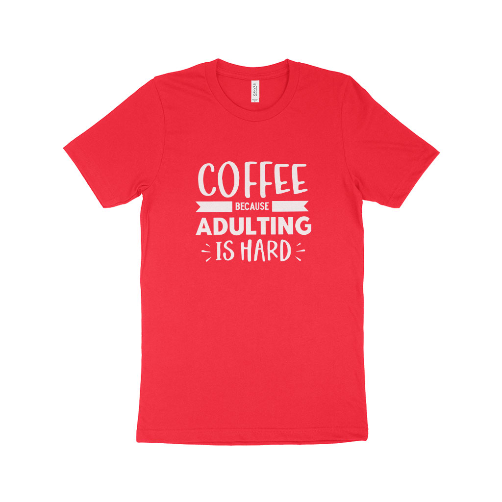 Because Adulting is Hard Unisex Jersey T-Shirt Made in USA