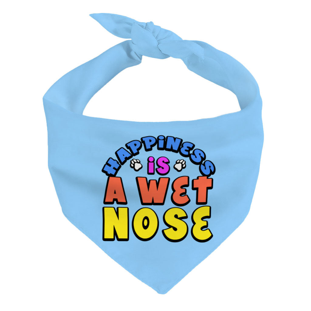 Happiness Is a Wet Nose Pet Bandana - Colorful Dog Bandana - Quote Pet Scarf