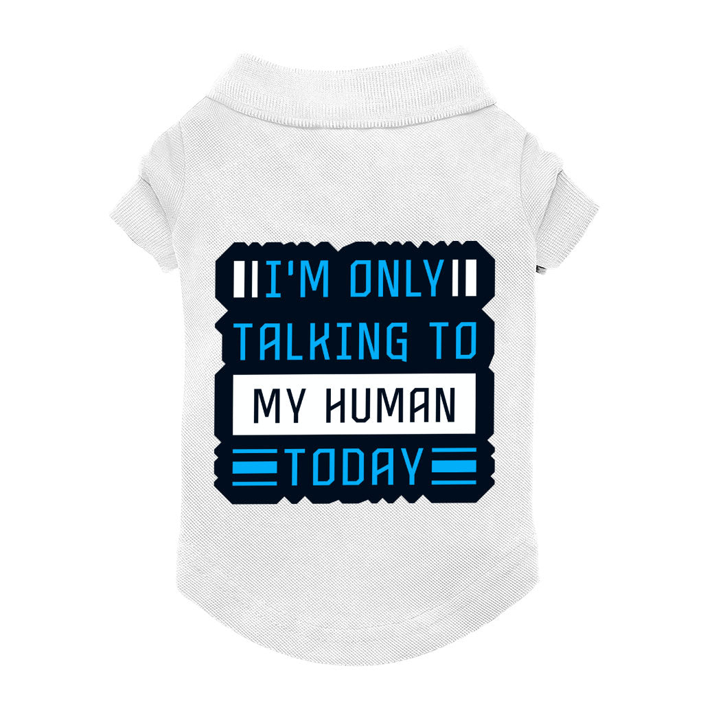 Only Talking to My Human Dog Polo Shirt - Phrase Dog T-Shirt - Funny Dog Clothing