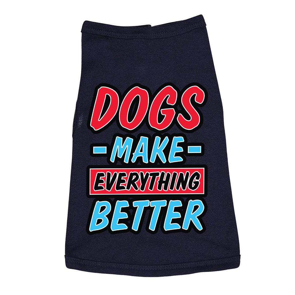 Dogs Make Everything Better Dog Sleeveless Shirt - Print Dog Shirt - Quote Dog Clothing