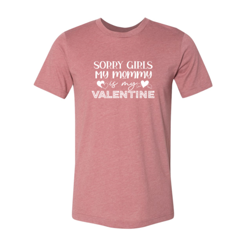 Sorry Girls My Mommy Is Valentine Tee