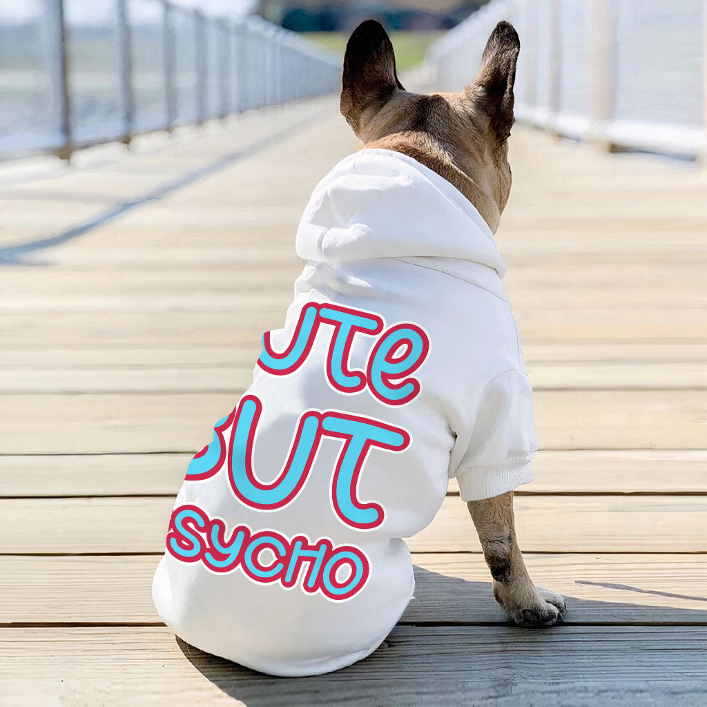 Cute but Psycho Dog Hoodie - Beautiful Dog Coat - Phrase Dog Clothing