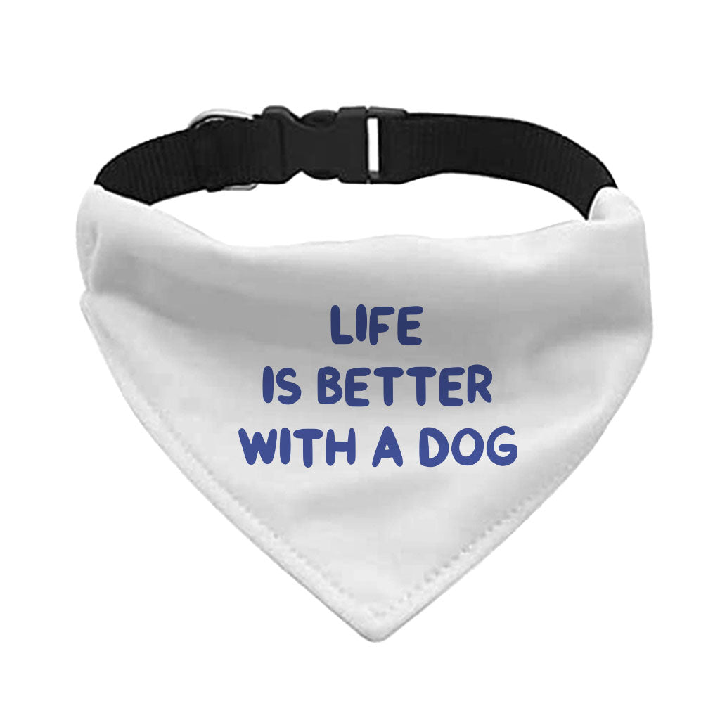 Life is Better With a Dog Pet Bandana Collar - Best Design Scarf Collar - Printed Dog Bandana
