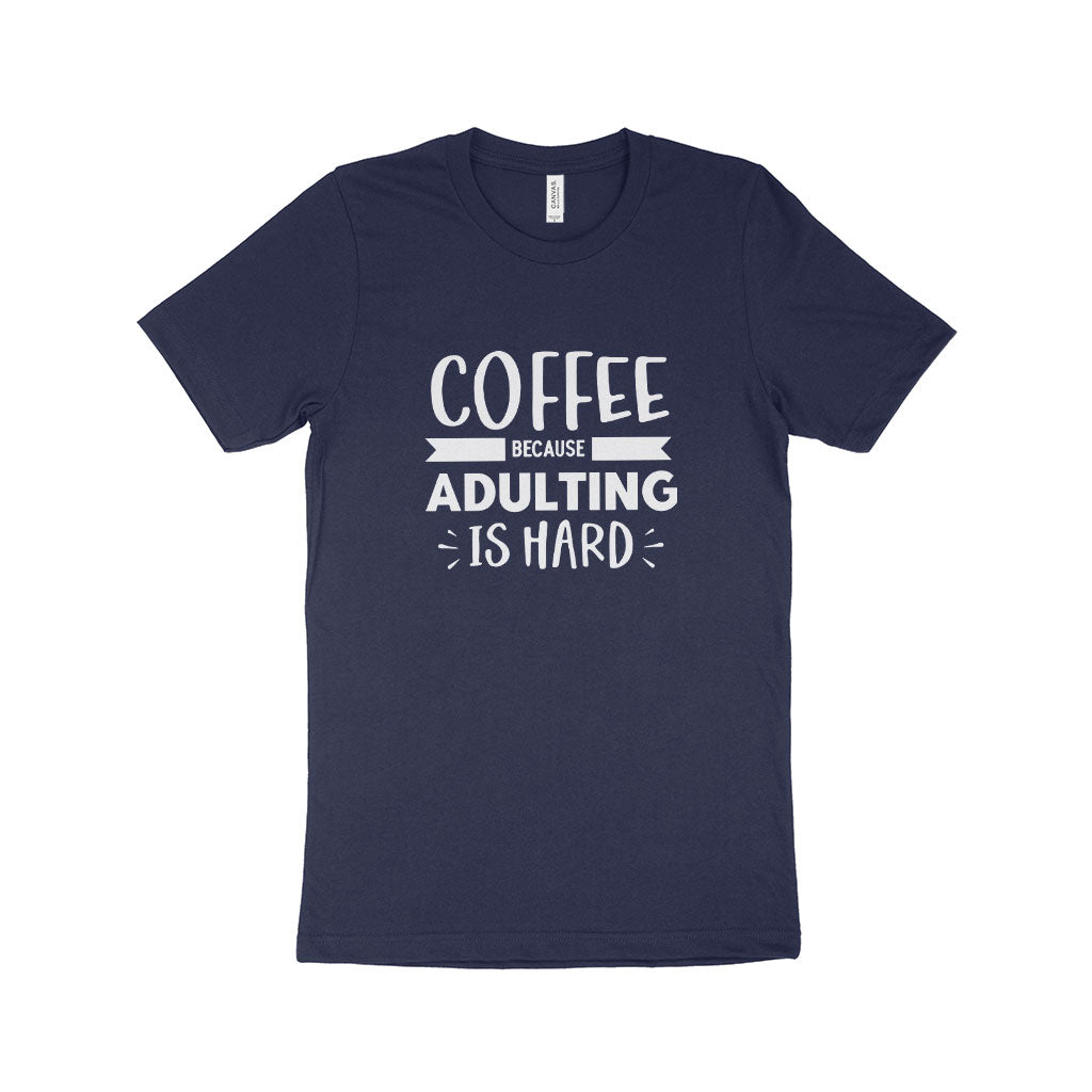 Because Adulting is Hard Unisex Jersey T-Shirt Made in USA