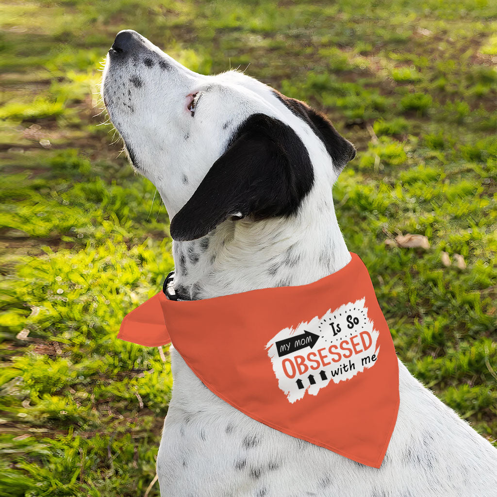 My Mom Is So Obsessed With Me Pet Bandana - Art Dog Bandana - Unique Pet Scarf