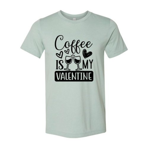 Coffee Is My Valentine Shirt