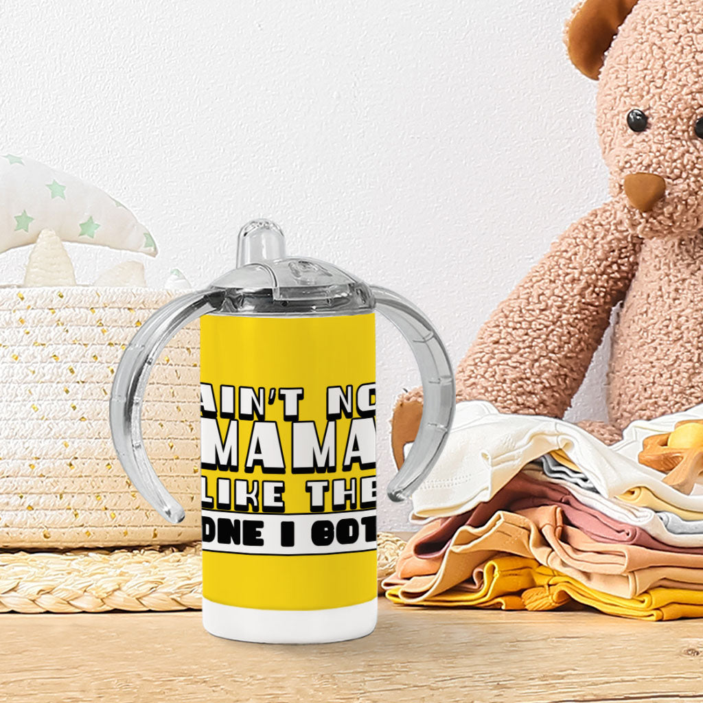 Ain't No Mama Like the One I Got Sippy Cup - Cool Baby Sippy Cup - Printed Sippy Cup