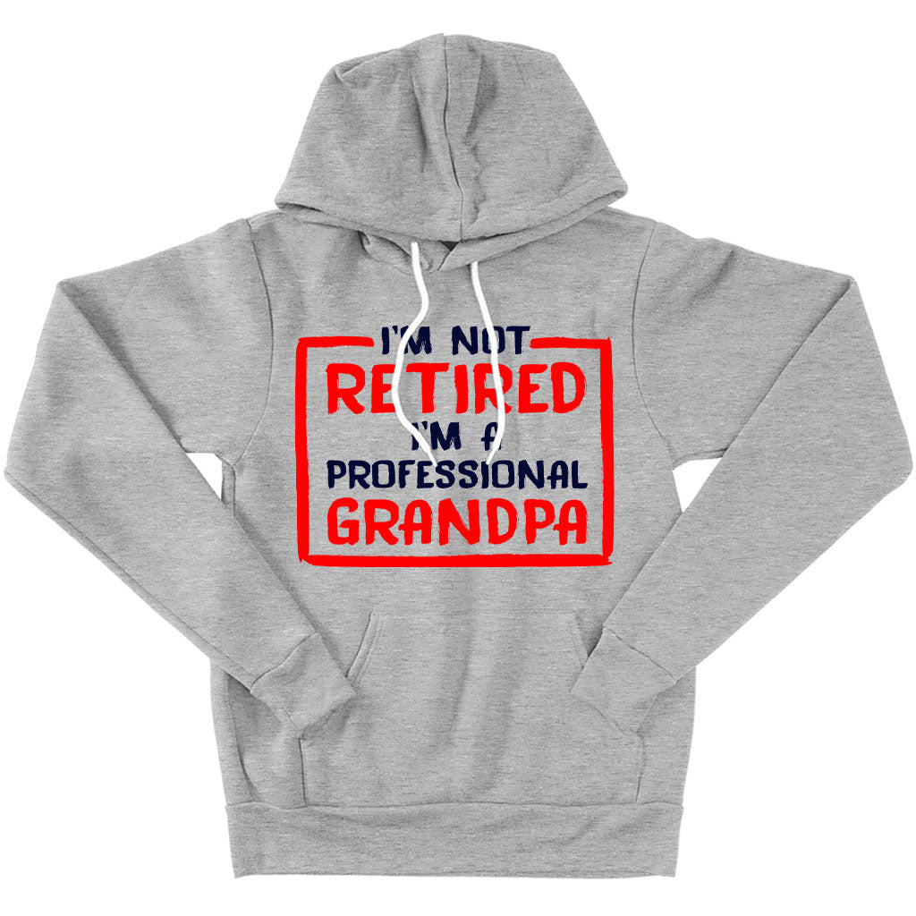 Sponge Fleece I’m Not Retired Hoodie - Father's Day Hoodies for Grandpa - Grandpa Hoodies for Father's Day