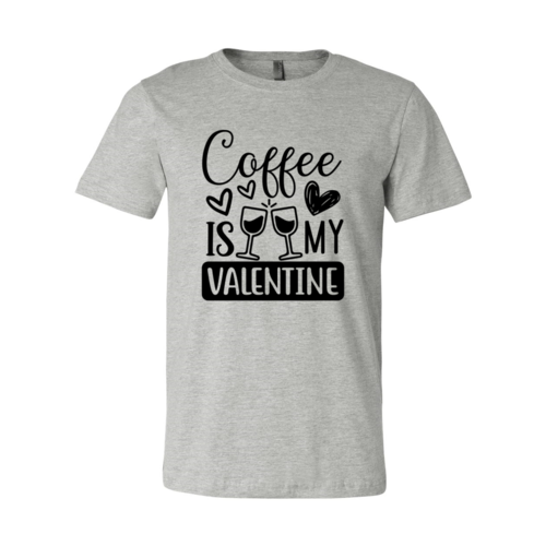 Coffee Is My Valentine Shirt