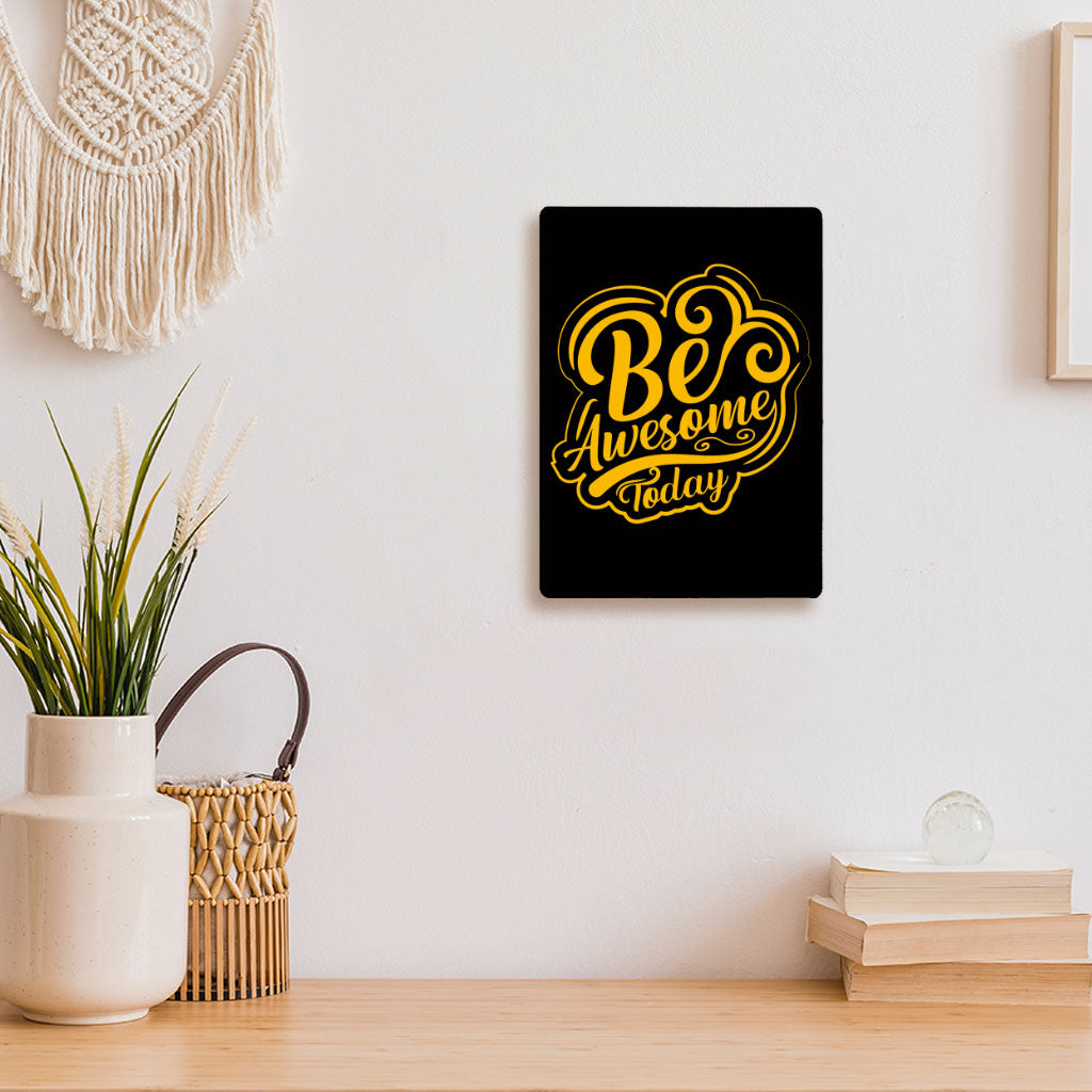 Be Awesome Today Metal Photo Prints - Motivational Decor Pictures - Cute Decor Pictures