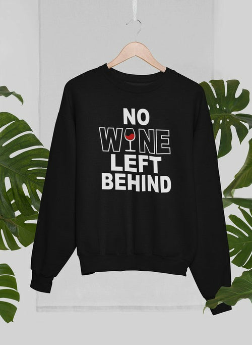 No Wine Left Behind Sweat Shirt