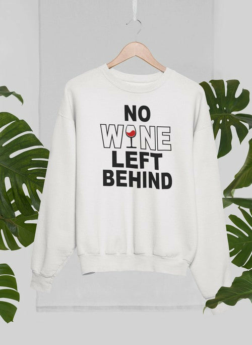 No Wine Left Behind Sweat Shirt