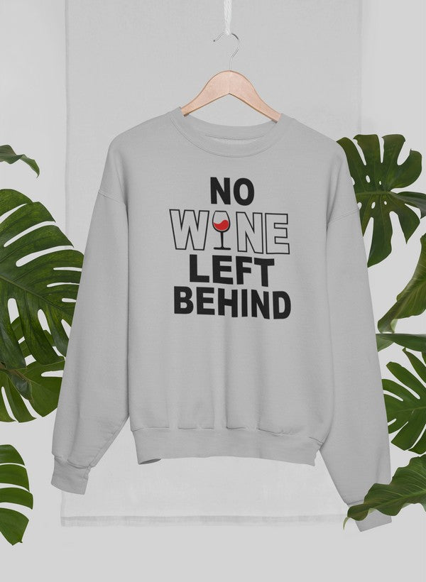 No Wine Left Behind Sweat Shirt