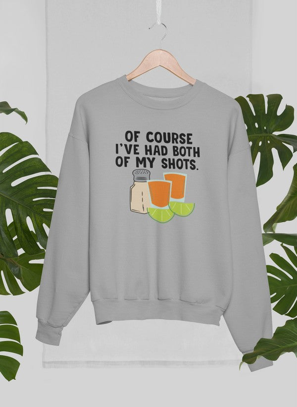 Of Course Ive Had Both Of My Tequila Shots Sweat Shirt