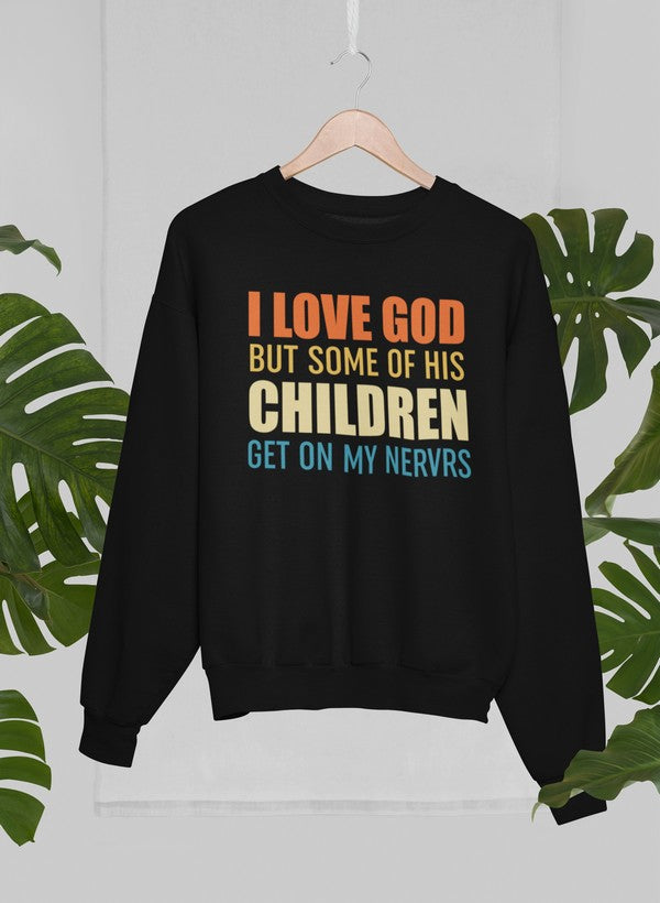 I Love God But Some Of His Children Sweat Shirt