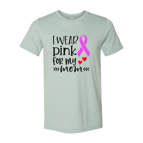 "I Wear Pink For My Mom" T-Shirt