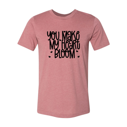 You Make My Heart Bloom Shirt