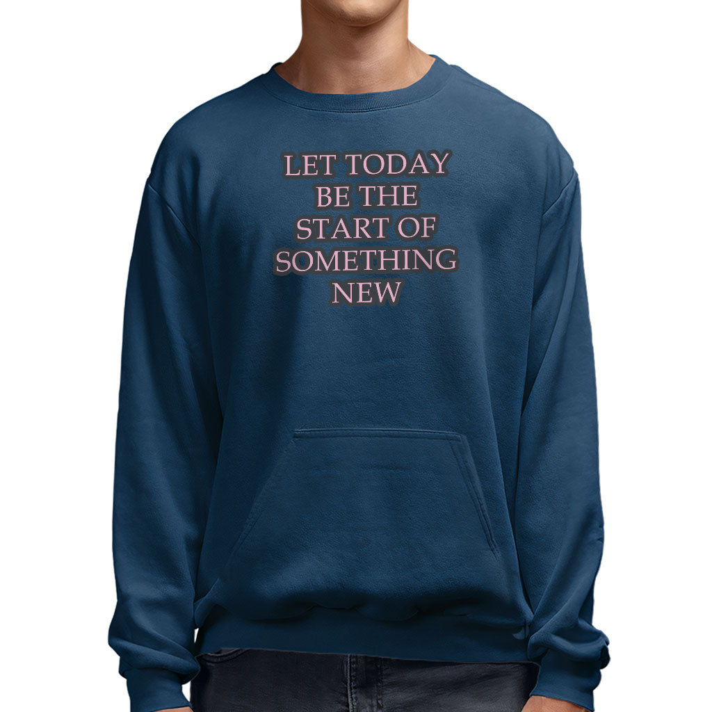 Start Of Something New Sweatshirt with Pocket - Motivational Crewneck Sweatshirt - Themed Sweatshirt