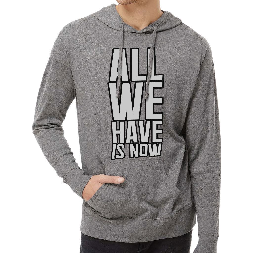 All We Have Is Now Lightweight Jersey Hoodie - Best Design Hooded Pullover - Cool Saying Hoodie