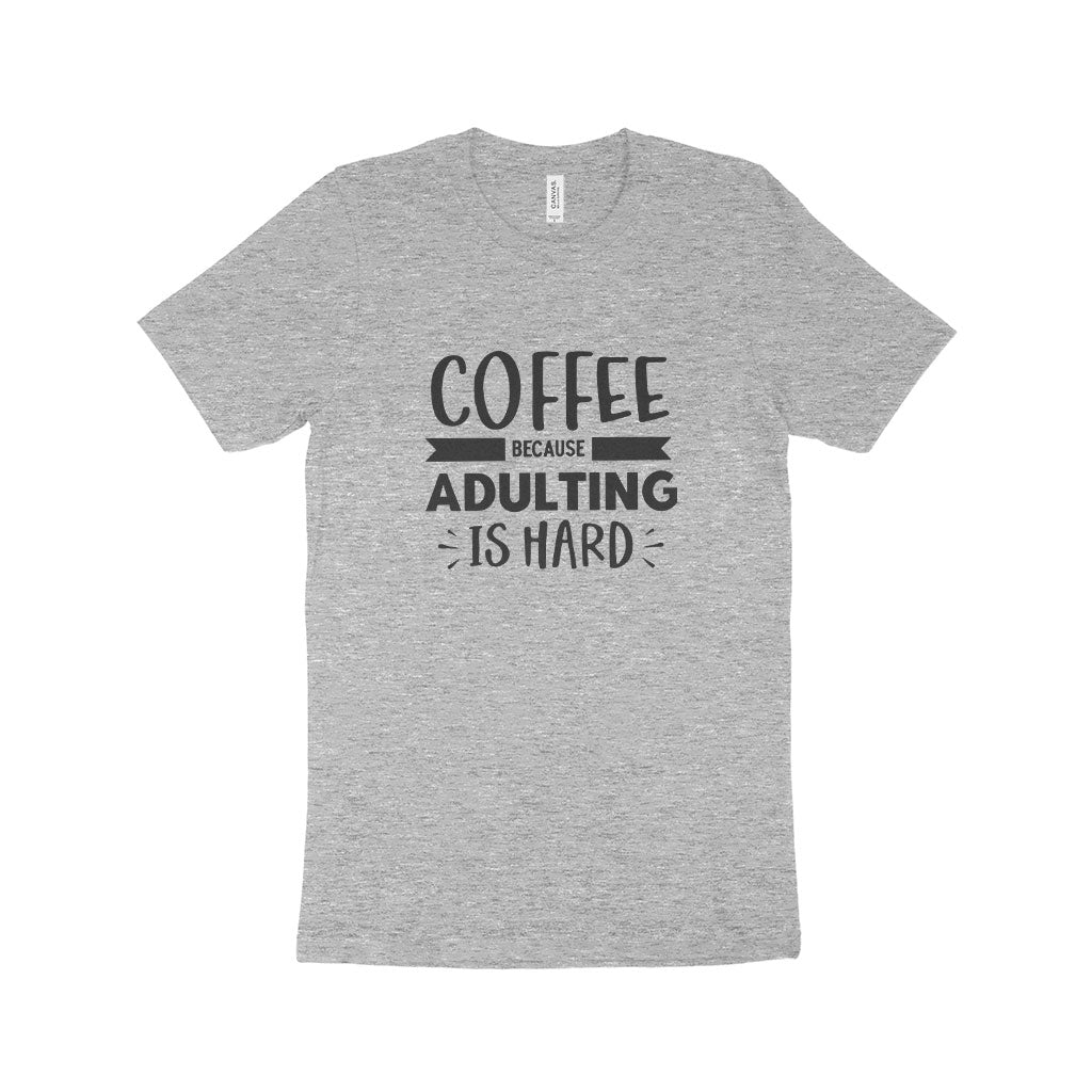 Because Adulting is Hard Unisex Jersey T-Shirt Made in USA