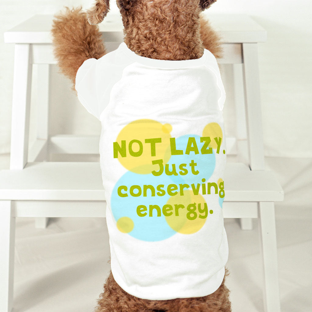 I Am Not Lazy Dog T-Shirt - Quote Dog Shirt - Themed Dog Clothing