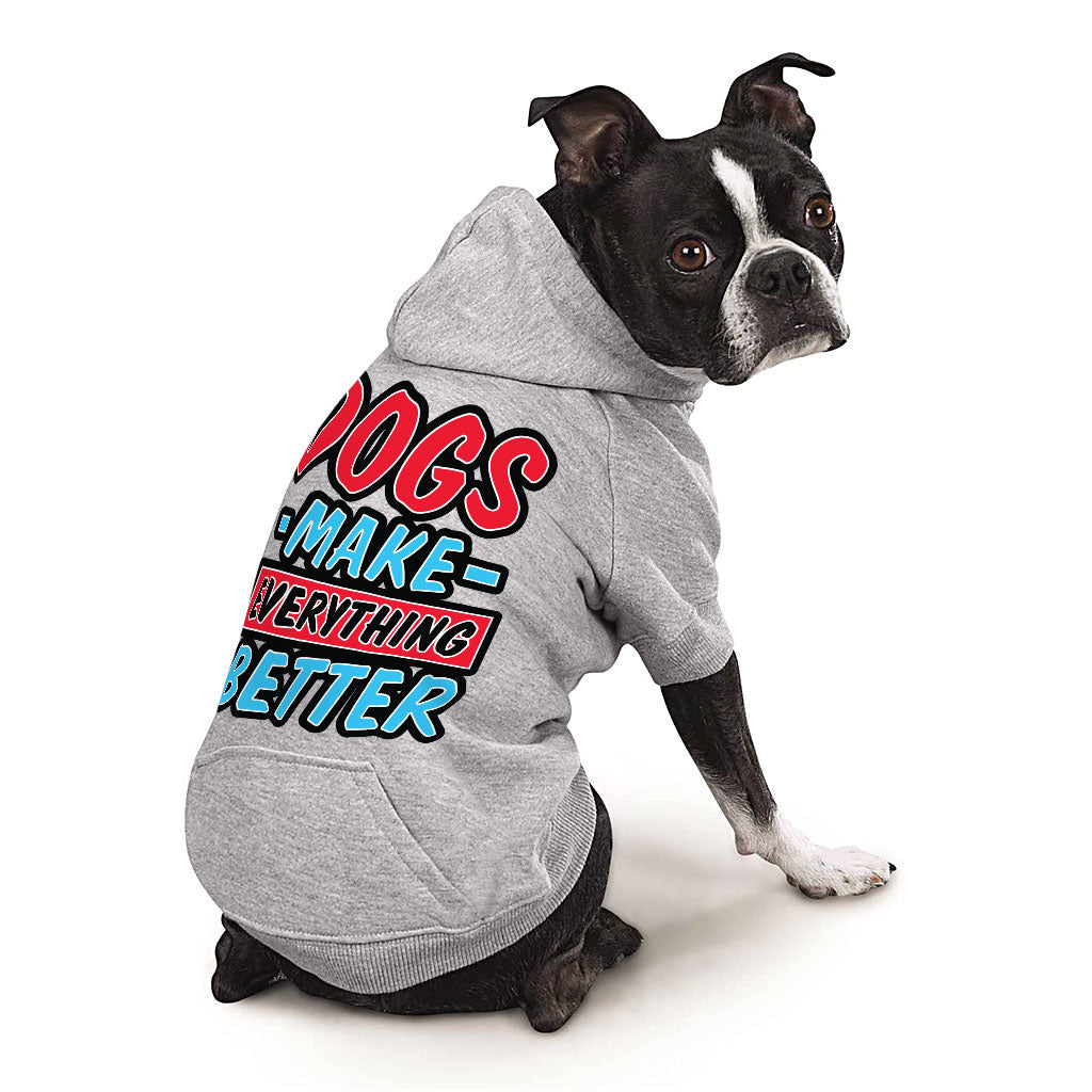 Dogs Make Everything Better Dog Hoodie with Pocket - Print Dog Coat - Quote Dog Clothing