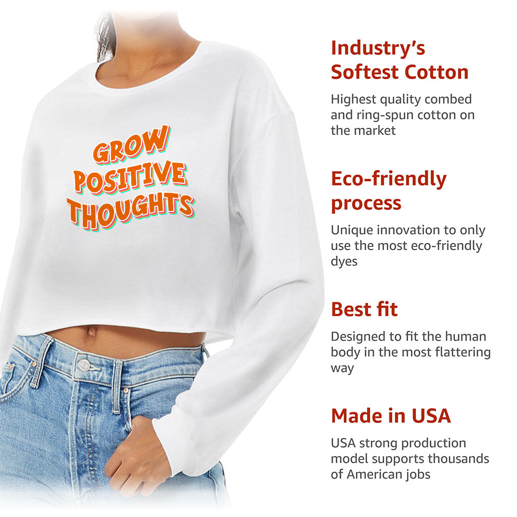 Grow Positive Thoughts Cropped Long Sleeve T-Shirt - Inspirational Women's T-Shirt - Quote Long Sleeve Tee