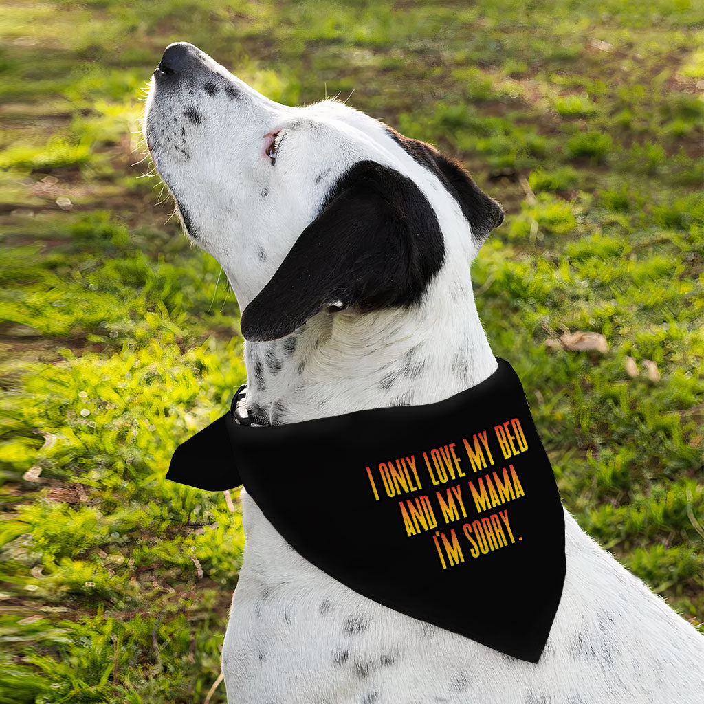 I Only Love My Bed and My Mama Pet Bandana - Art Dog Bandana - Funny Pet Scarf