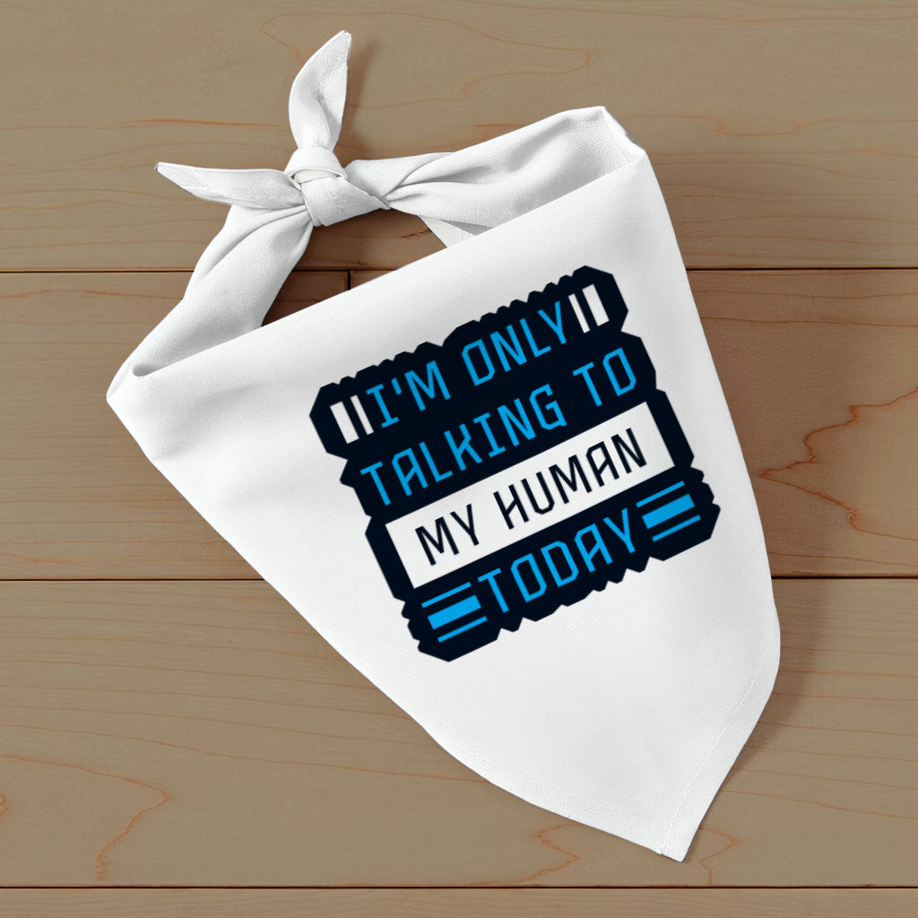 Only Talking to My Human Pet Bandana - Phrase Dog Bandana - Funny Pet Scarf