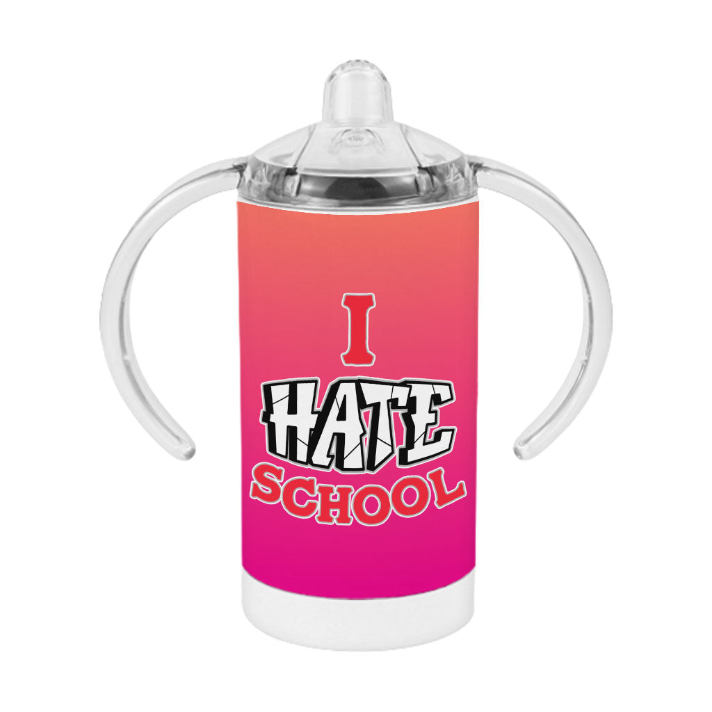 I Hate School Sippy Cup - Printed Baby Sippy Cup - Cool Trendy Sippy Cup