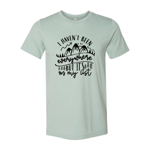 I Have Not Been Everywhere But Its On My List Shirt