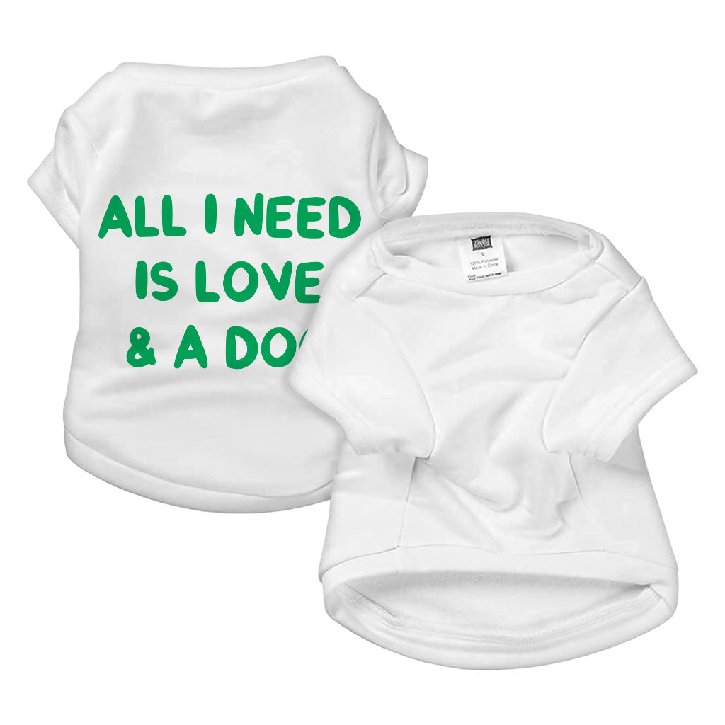 All I Need is Love and a Dog Dog T-Shirt - Cute Dog Shirt - Graphic Dog Clothing