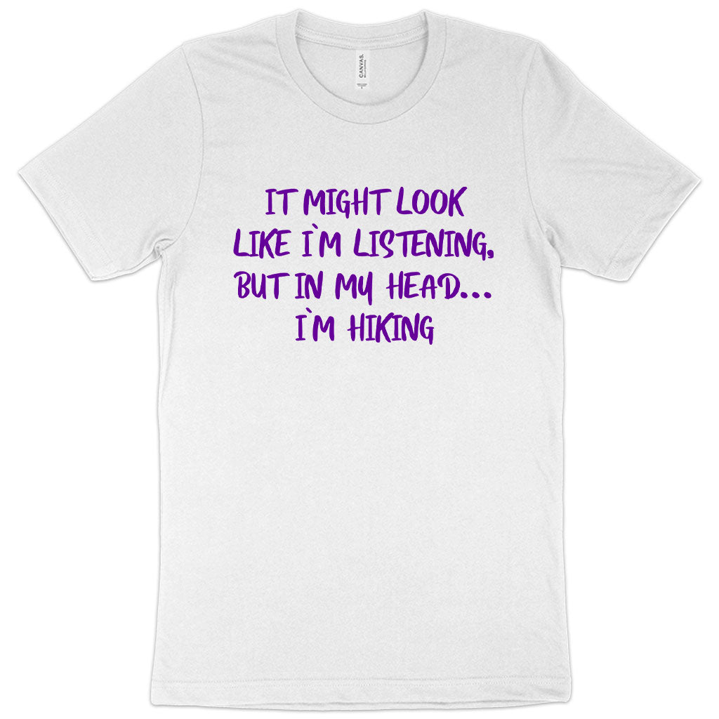 I Might Look Like I’m Listening T-Shirt - Hiking Men's T-Shirt - Sarcastic T-Shirt