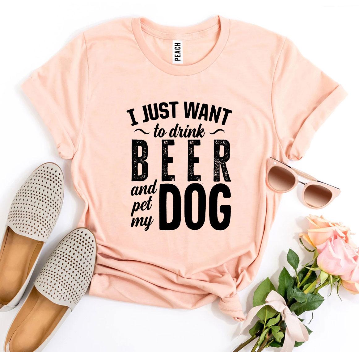 I Just Want To Drink Beer & Pet My Dog T-shirt | Agate