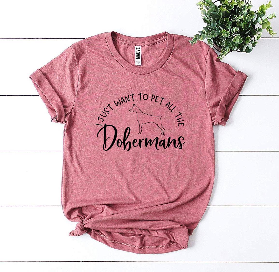 I Just Want To Pet All The Dobermans T-shirt