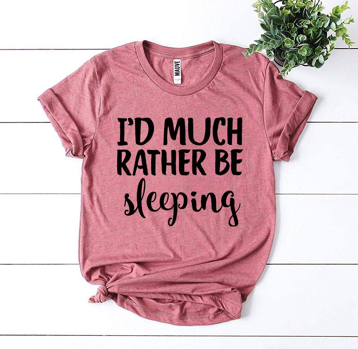 I’d Much Rather Be Sleeping T-shirt
