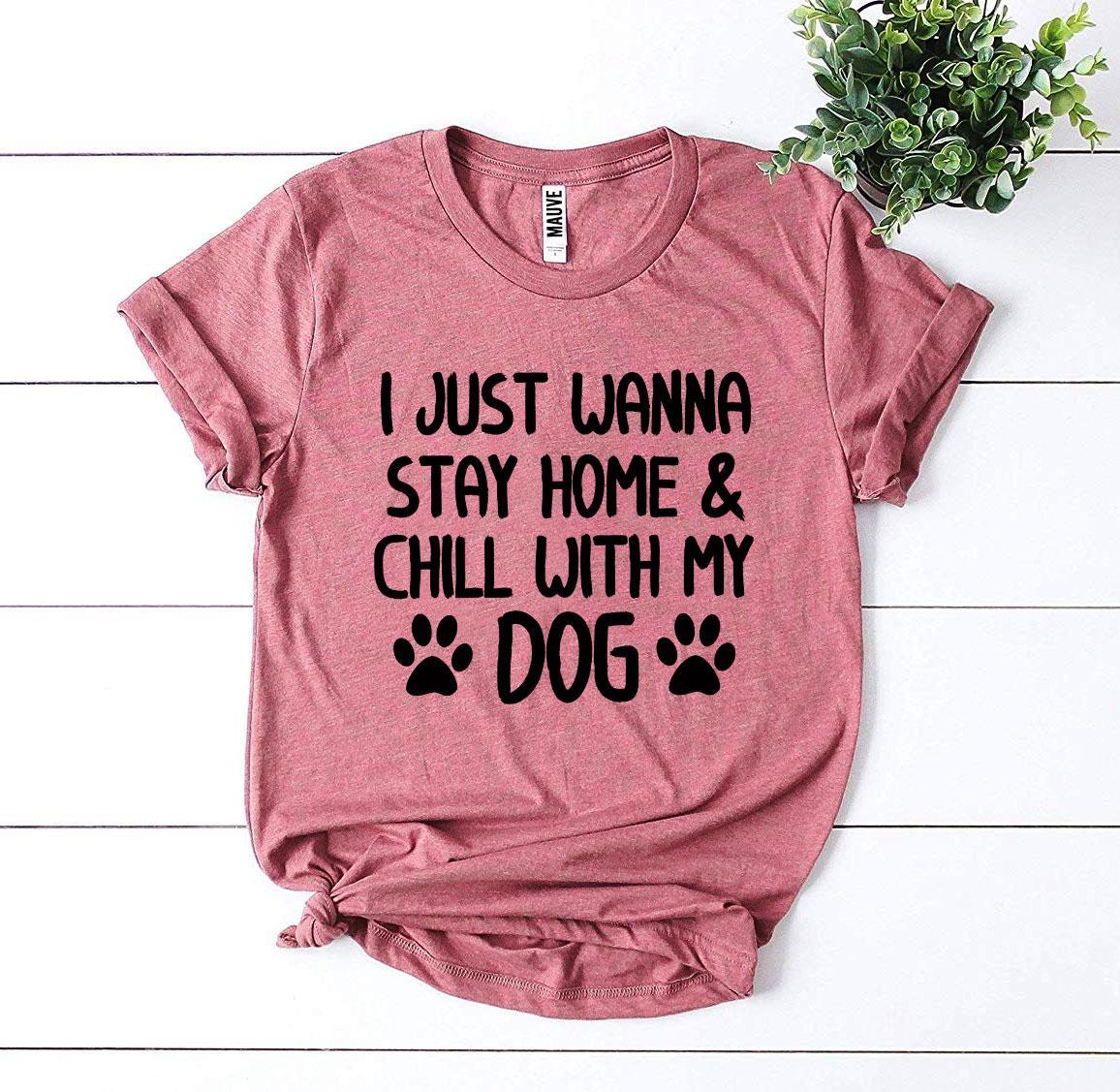 I Just Wanna Stay Home & Chill With My Dog T-shirt | Agate