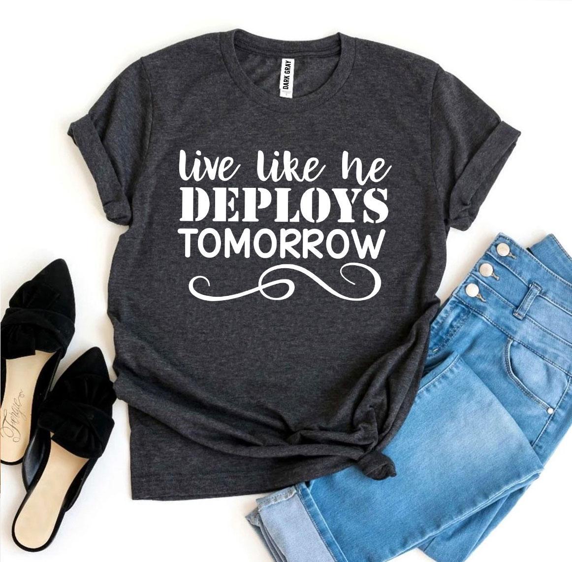 Live Like He Deploys Tomorrow T-shirt | Agate