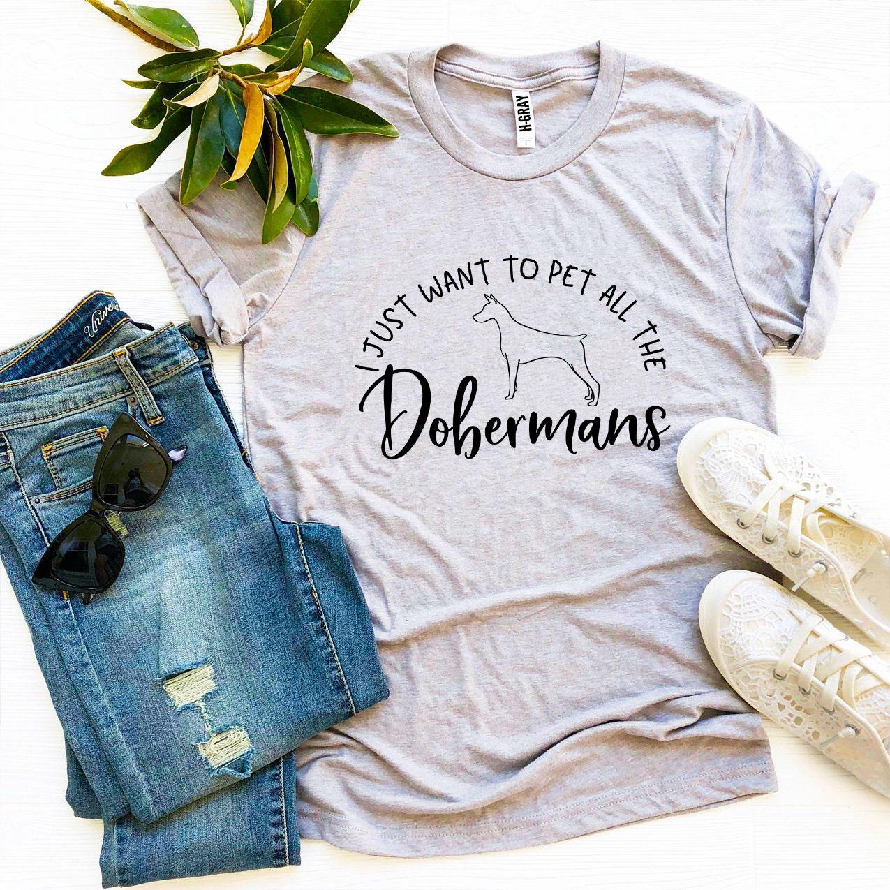 I Just Want To Pet All The Dobermans T-shirt