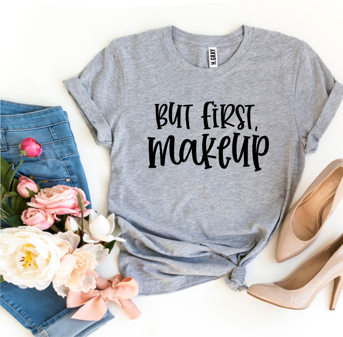 But First Makeup T-shirt | Agate