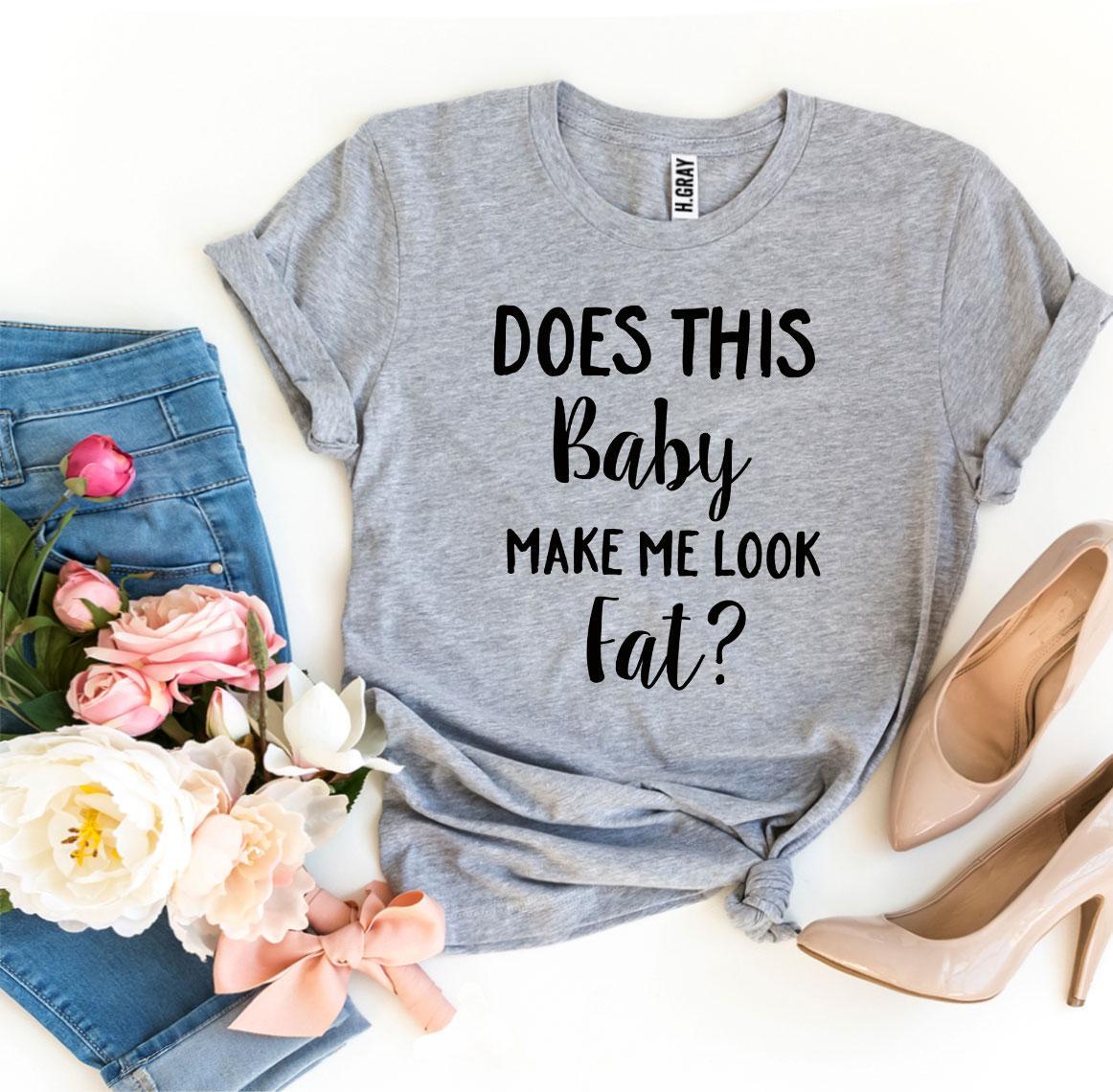 Does This Baby Make Me Look Fat? T-shirt | Agate