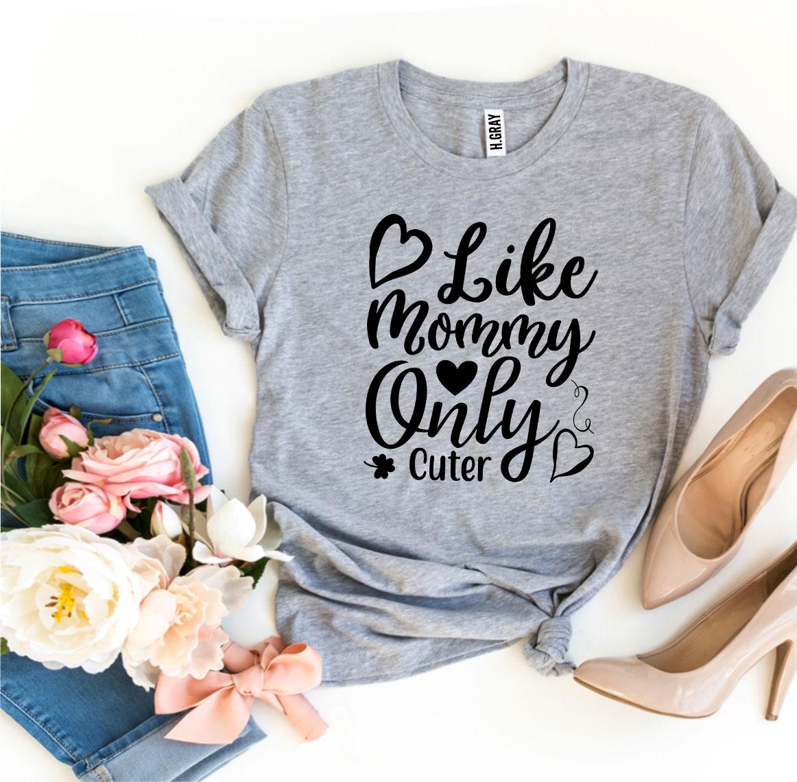 Like Mommy Only Cuter T-shirt | Agate