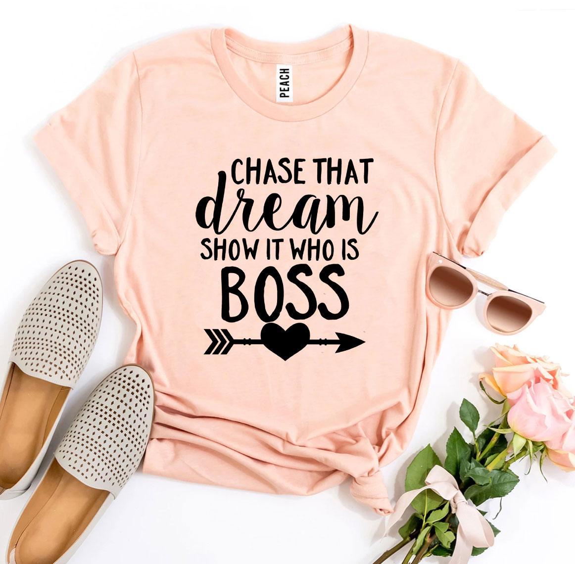 Chase That Dream Show It Who Is T-shirt