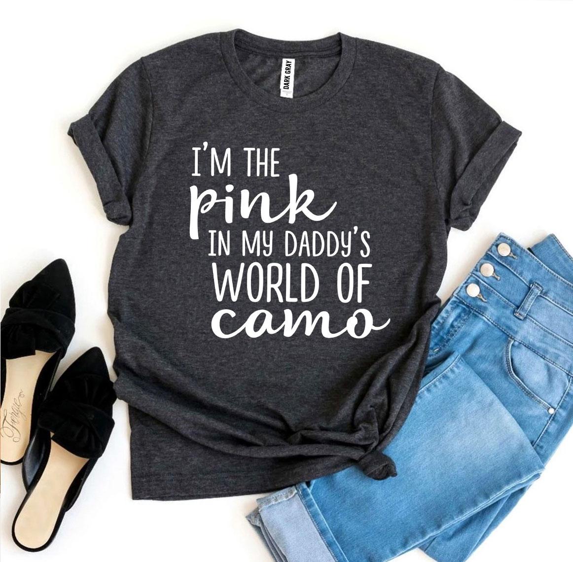 I’m The Pink In My Daddy’s World Of Camo T-shirt