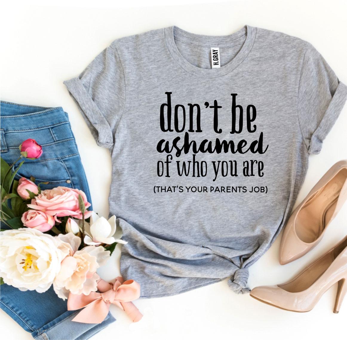 Don’t Be Ashamed Of Who You Are T-shirt | Agate