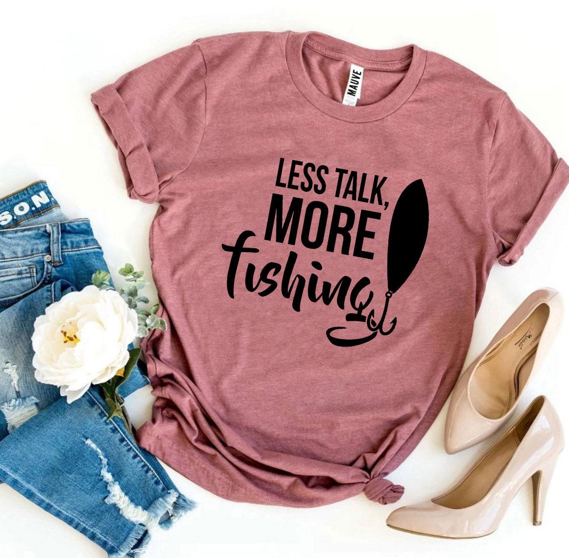 "Less Talk, More Fishing" T-shirt